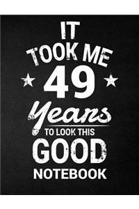 It Took Me 49 Years To Look This Good Notebook