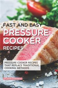 Fast and Easy Pressure Cooker Recipes: Pressure Cooker Recipes That Replace Traditional Cooking Methods