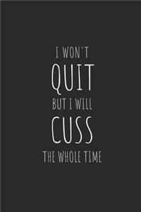 I Won't Quit, But I Will Cuss the Whole Time
