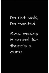 I'm Not Sick I'm Twisted