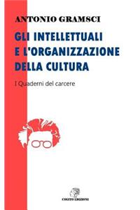 Gli Intellettuali E l'Organizzazione Della Cultura: I Quaderni del Carcere