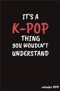 It's a K-Pop Thing You Wouldn't Understand Calendar 2019