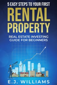 5 Easy Steps to Your First Rental Property: Real Estate Investing Guide for Beginners