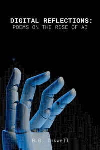 Digital Reflections: Poems on the Rise of AI