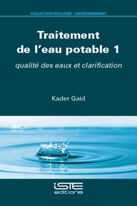 Traitement de l'eau potable 1: qualite des eaux et clarification