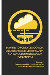 Manifiesto Por La Democracia Asamblearia Digital Y La Banca Desintermediada (P2P Banking)