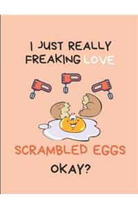 I Just Really Freaking Love Scrambled Eggs Okay?