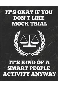 It's Okay If You Don't Like Mock Trial It's Kind of a Smart People Activity Anyway
