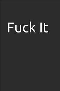 Fuck It