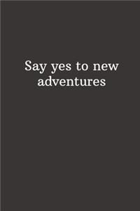 Say yes to new adventures