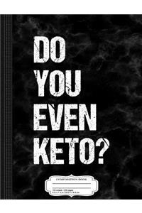 Do You Even Keto Composition Notebook