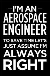 I'm an Aerospace Engineer, to Save Time Let's Just Assume I'm Always Right