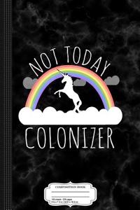 Not Today Colonizer Composition Notebook