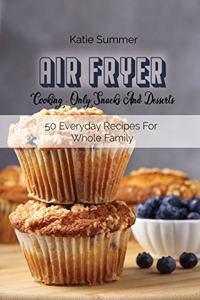 Air Fryer Cooking - Only Snacks And Desserts