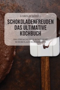 Schokoladenfreuden Das Ultimative Kochbuch