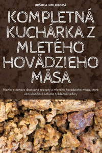 Kompletná Kuchárka Z Mletého Hovädzieho Mäsa