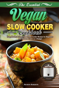 The Essential Vegan Slow Cooker Cookbook