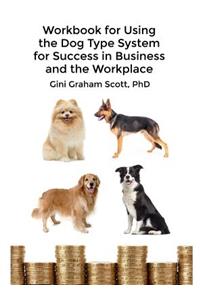 Workbook for Using the Dog Type System for Success in Business and the Workplace