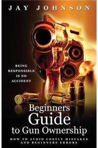Beginners Guide to Gun Ownership