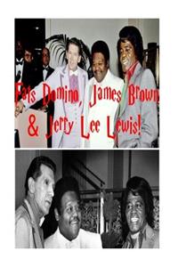 Fats Domino, James Brown & Jerry Lee Lewis!