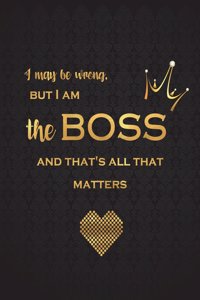 I May Be Wrong, But I Am the Boss and That's All That Matters
