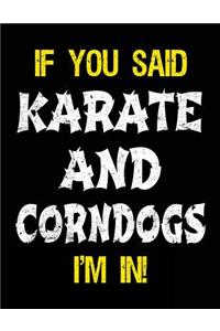 If You Said Karate And Corndogs I'm In