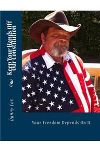 Keep Your Hands Off Our Constitution: Your Freedom Depends on It