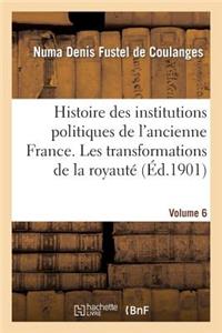 Histoire Des Institutions Politiques de l'Ancienne France Volume 6