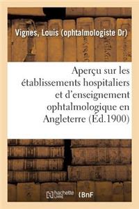 Aperçu Sur Les Établissements Hospitaliers Et d'Enseignement Ophtalmologique En Angleterre