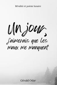 Un jour, j'aimerais que les maux me manquent