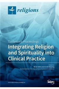 Integrating Religion and Spirituality into Clinical Practice: Conference Proceedings