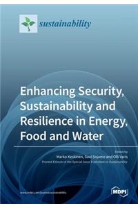 Enhancing Security, Sustainability and Resilience in Energy, Food and Water