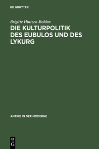 Kulturpolitik Des Eubulos Und Des Lykurg: Die Denkmaler- Und Bauprojekte in Athen Zwischen 355 Und 322 V. Chr.