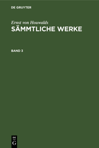 Ernst Von Houwalds: Sämmtliche Werke. Band 3