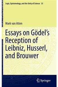 Essays on Gödel's Reception of Leibniz, Husserl, and Brouwer