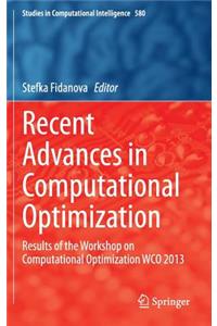 Recent Advances in Computational Optimization: Results of the Workshop on Computational Optimization Wco 2013