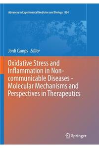 Oxidative Stress and Inflammation in Non-Communicable Diseases - Molecular Mechanisms and Perspectives in Therapeutics