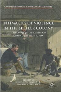 Intimacies of Violence in the Settler Colony: Economies of Dispossession Around the Pacific Rim