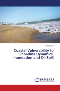 Coastal Vulnerability to Shoreline Dynamics, Inundation and Oil Spill