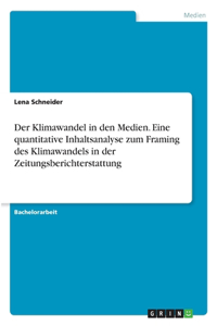 Klimawandel in den Medien. Eine quantitative Inhaltsanalyse zum Framing des Klimawandels in der Zeitungsberichterstattung