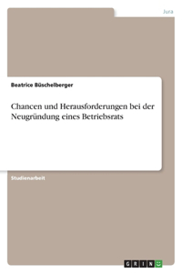 Chancen und Herausforderungen bei der Neugründung eines Betriebsrats