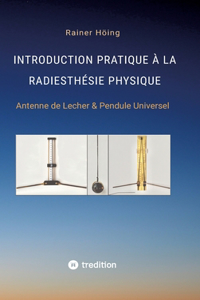 Introduction Pratique à la Radiesthésie Physique