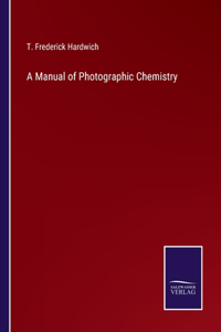 Manual of Photographic Chemistry