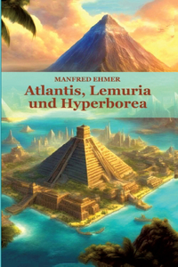 Atlantis, Lemuria und Hyperborea