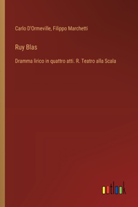 Ruy Blas: Dramma lirico in quattro atti. R. Teatro alla Scala