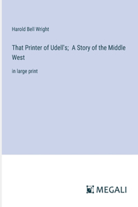 That Printer of Udell's; A Story of the Middle West