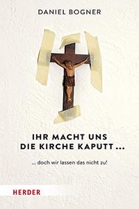 Ihr Macht Uns Die Kirche Kaputt...