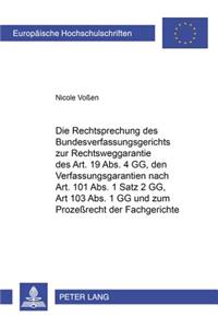 Rechtsprechung Des Bundesverfassungsgerichts Zur Rechtsweggarantie Des Art. 19 Abs. 4 Gg, Den Verfahrensgarantien Nach Art. 101 Abs. 1 Satz 2 Gg, Art. 103 Abs. 1 Gg Und Zum Prozeßrecht Der Fachgerichte