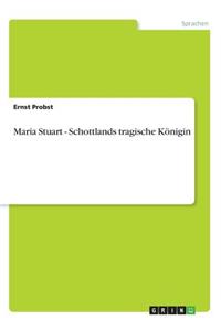 Maria Stuart - Schottlands tragische Königin