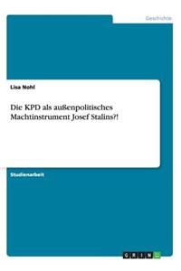 KPD als außenpolitisches Machtinstrument Josef Stalins?!